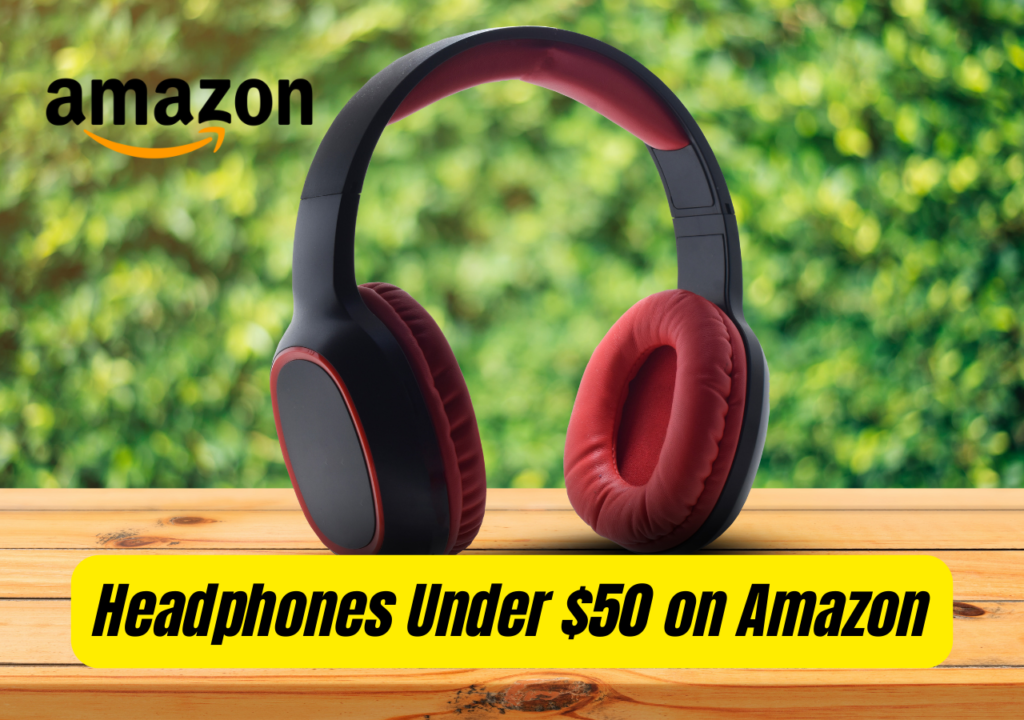 Headphones Under $50 on Amazon